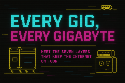 Every Gig, Every Gigabyte: Meet the Seven Layers That Keep the Internet on Tour.